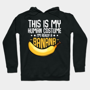 Bananas - This is My Human Costume I'm Really A Banana Hoodie